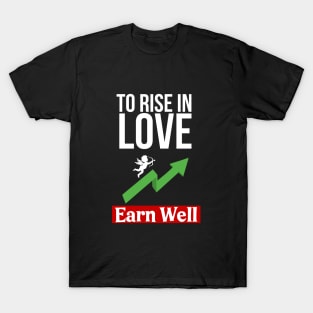 To Fall In Love: Earn Well T-Shirt